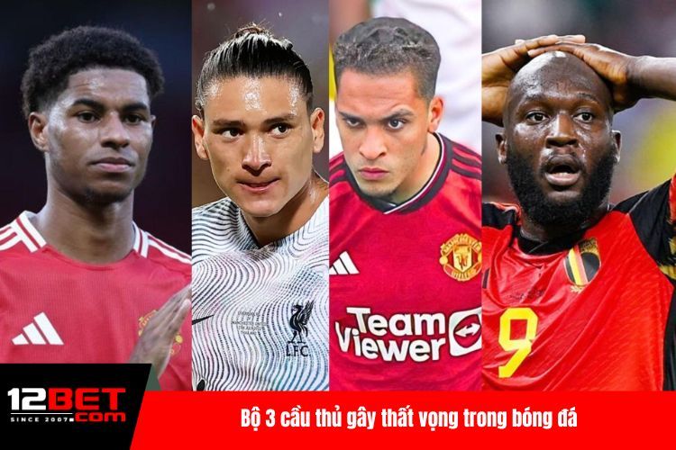 Bộ 3 cầu thủ gây thất vọng trong bóng đá