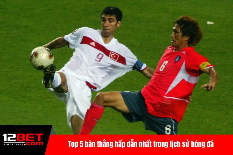 Top 5 bàn thắng hấp dẫn nhất trong lịch sử bóng đá