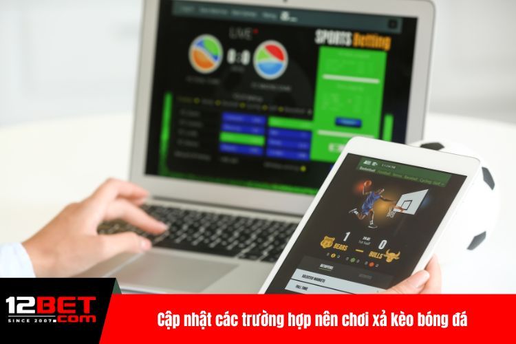 Cập nhật các trường hợp nên chơi xả kèo bóng đá