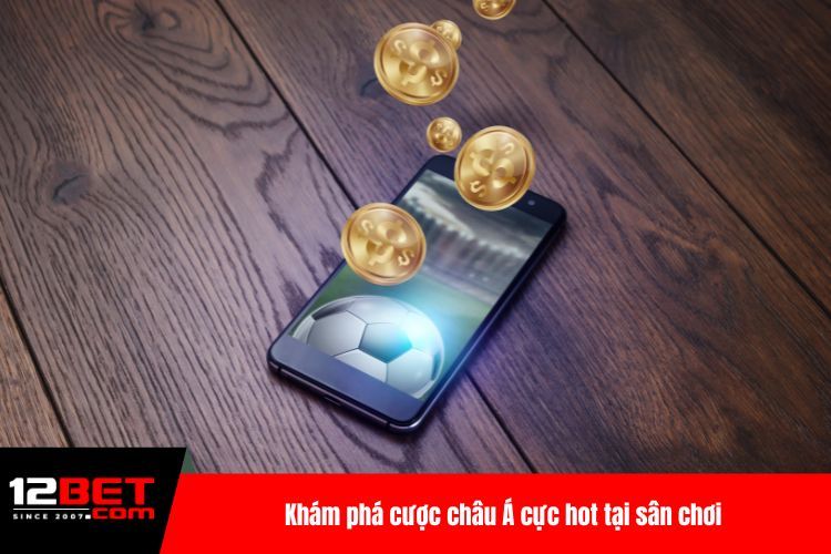 Khám phá cược châu Á cực hot tại sân chơi