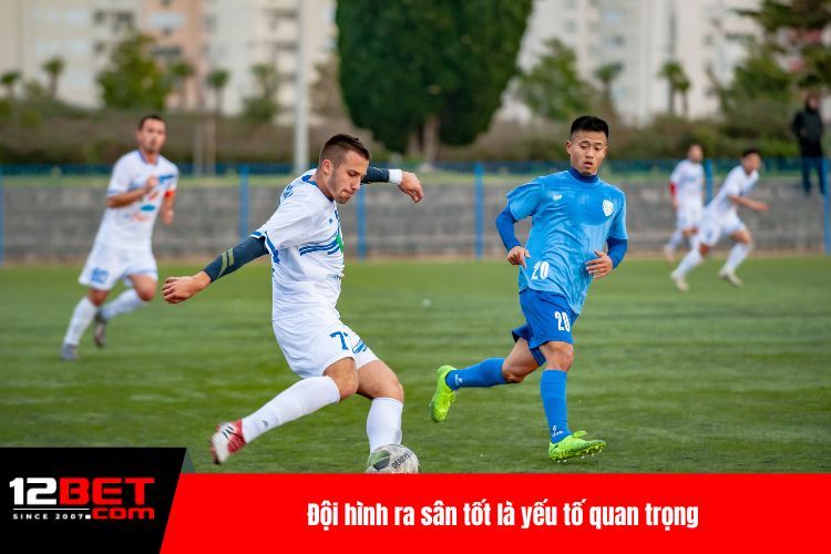 Đội hình ra sân tốt là yếu tố quan trọng