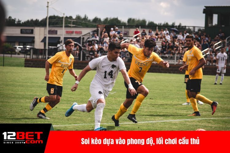 Soi kèo dựa vào phong độ, lối chơi cầu thủ