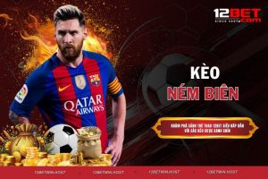 Kèo Ném Biên - 5 Phút Học Ngay Cách Chơi Thắng Lớn Dễ Dàng